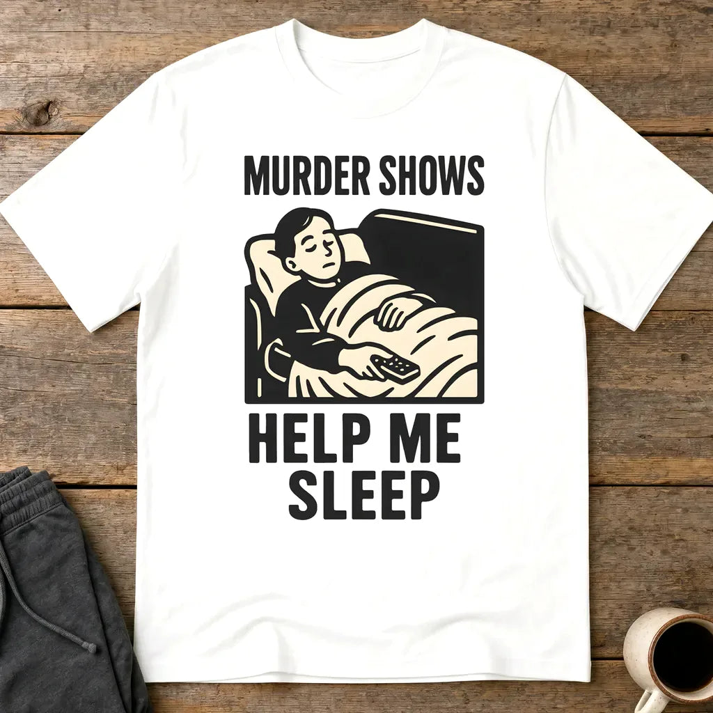 Murder Shows Help Me Sleep T-Shirt - White