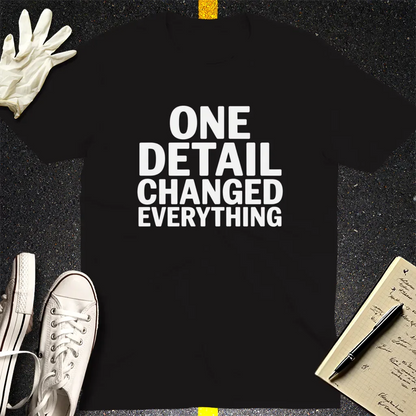 One Detail Changed Everything T-Shirt - Black