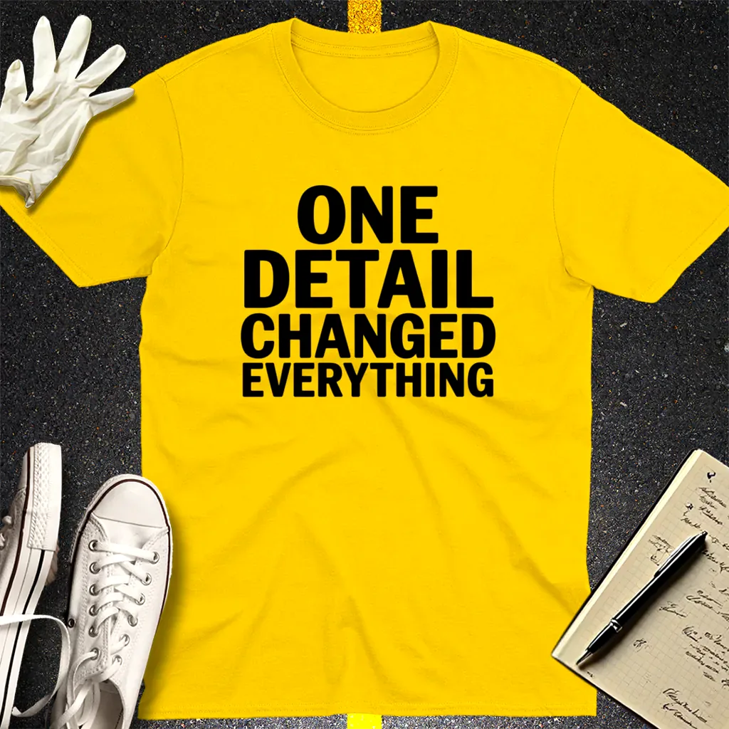 One Detail Changed Everything T-Shirt - Daisy