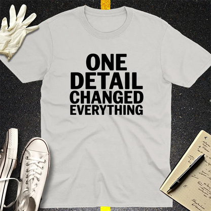One Detail Changed Everything T-Shirt - Ice Grey