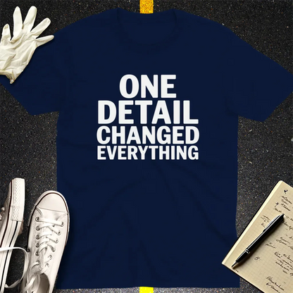 One Detail Changed Everything T-Shirt - Navy