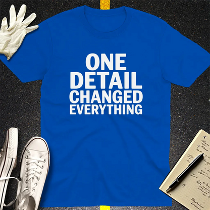 One Detail Changed Everything T-Shirt - Royal