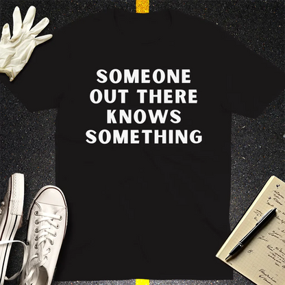 Someone Knows Something T-Shirt - Black
