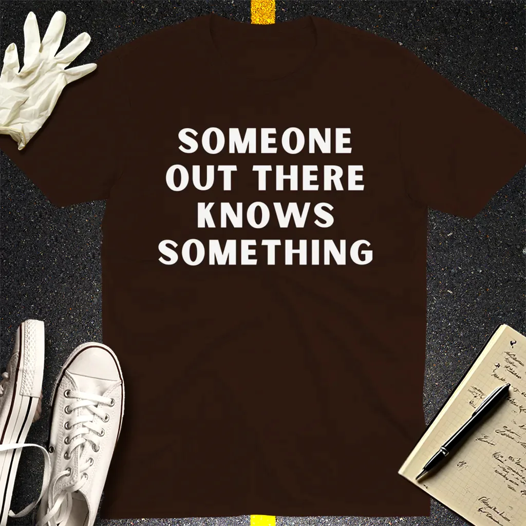 Someone Knows Something T-Shirt - Dark Chocolate