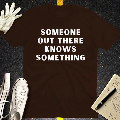Someone Knows Something T-Shirt - Dark Chocolate