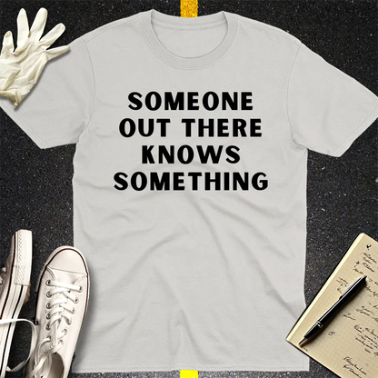 Someone Knows Something T-Shirt - Ice Grey