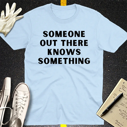 Someone Knows Something T-Shirt - Light Blue