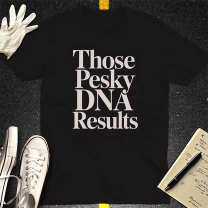 Those Pesky DNA Results T-Shirt - Black