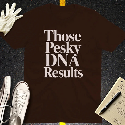 Those Pesky DNA Results T-Shirt - Dark Chocolate