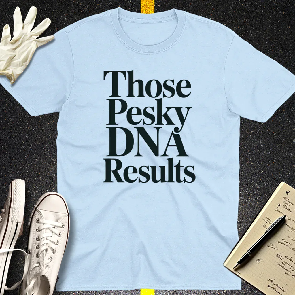 Those Pesky DNA Results T-Shirt - Light Blue