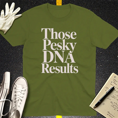 Those Pesky DNA Results T-Shirt - Military Green
