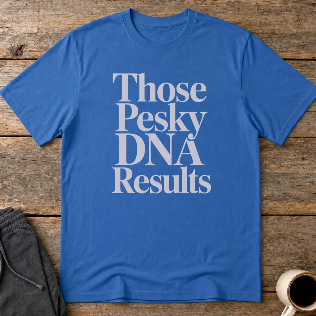 Those Pesky DNA Results T-Shirt - Royal