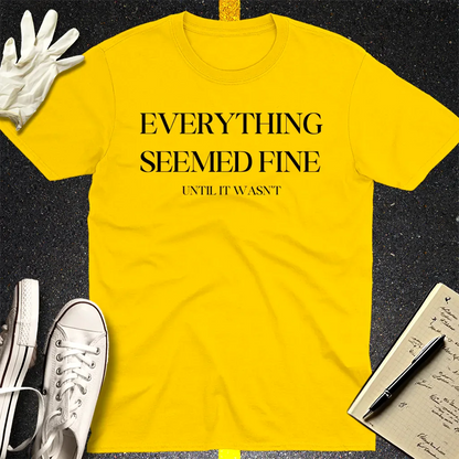 Everything Seemed Fine T-Shirt - Daisy