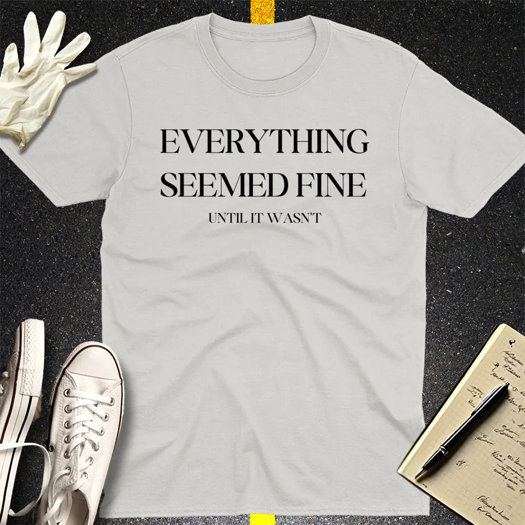 Everything Seemed Fine T-Shirt - Ice Grey