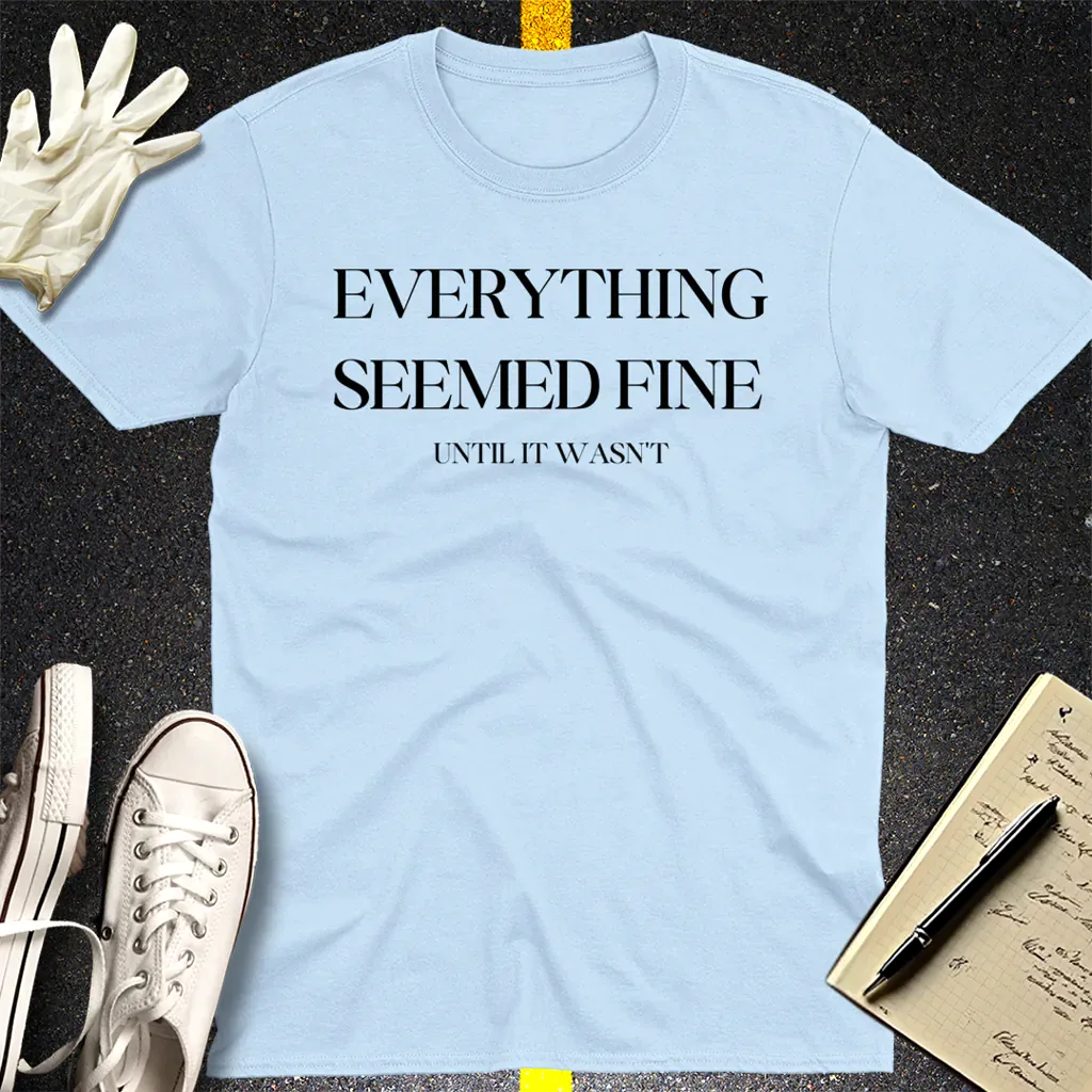 Everything Seemed Fine T-Shirt - Light Blue