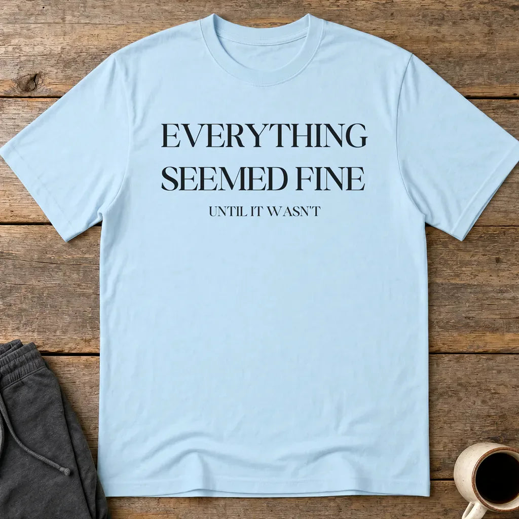 Everything Seemed Fine T-Shirt - Light Blue