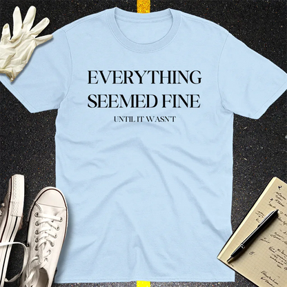 Everything Seemed Fine T-Shirt - Light Blue