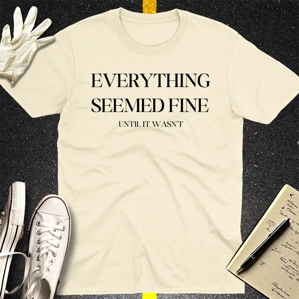 Everything Seemed Fine T-Shirt - Natural