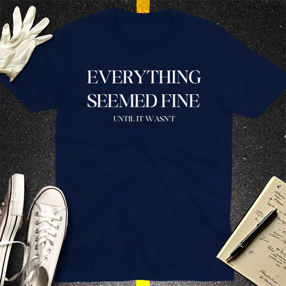 Everything Seemed Fine T-Shirt - Navy
