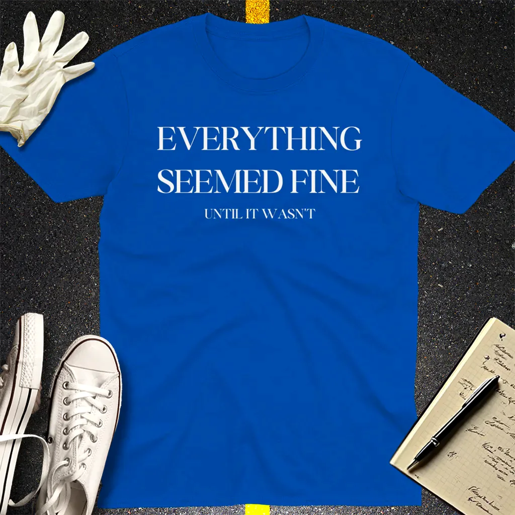 Everything Seemed Fine T-Shirt - Royal