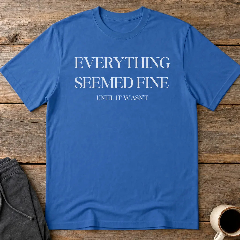 Everything Seemed Fine T-Shirt - Royal