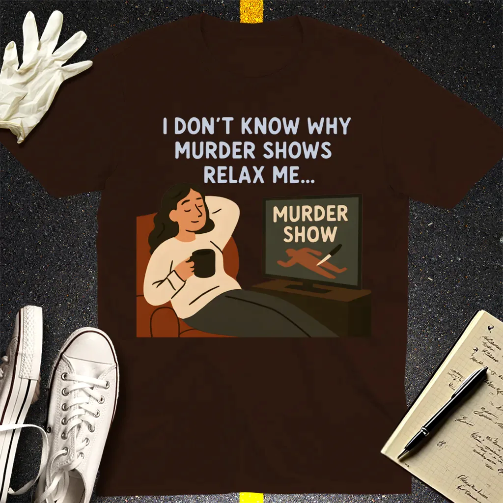 Murder Shows Relax Me T-Shirt - Dark Chocolate