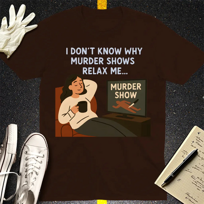 Murder Shows Relax Me T-Shirt - Dark Chocolate