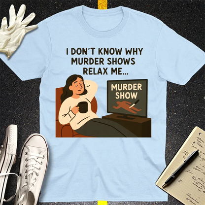 Murder Shows Relax Me T-Shirt - Light Blue