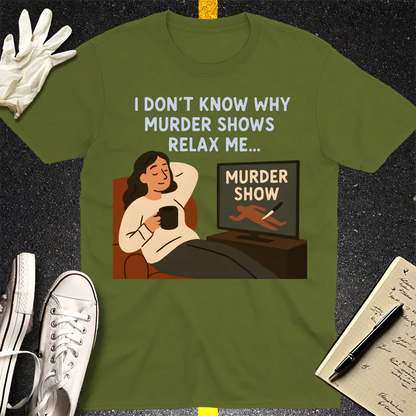 Murder Shows Relax Me T-Shirt - Military Green