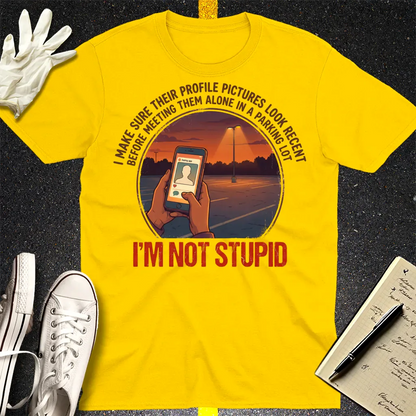 I'm Not Stupid T-Shirt - Daisy