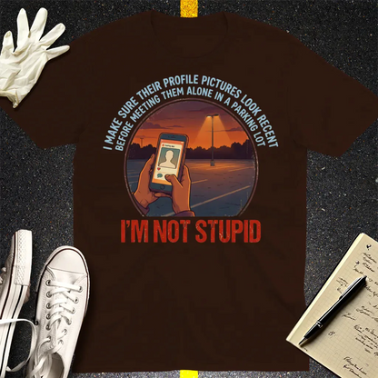I'm Not Stupid T-Shirt - Dark Chocolate