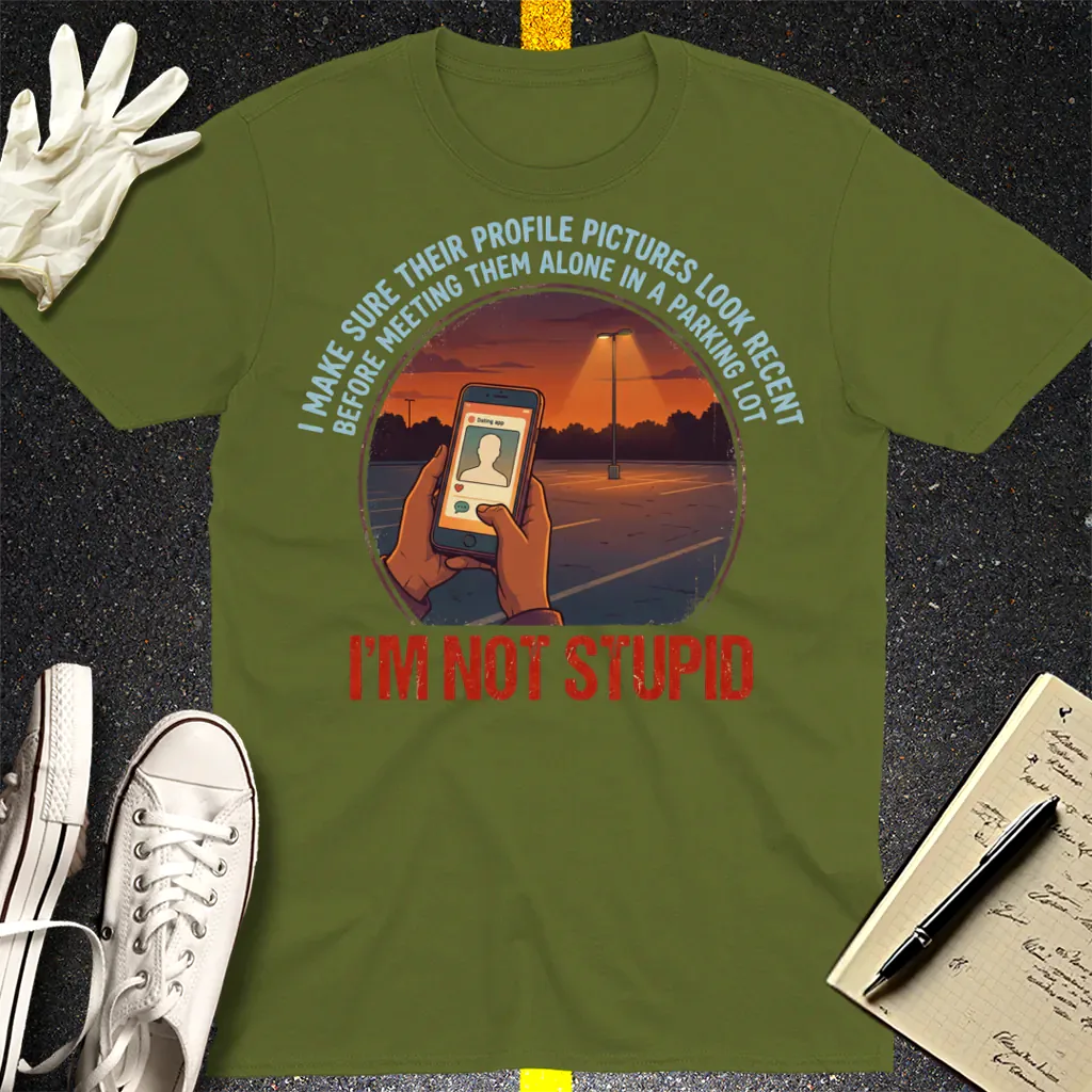 I'm Not Stupid T-Shirt - Military Green