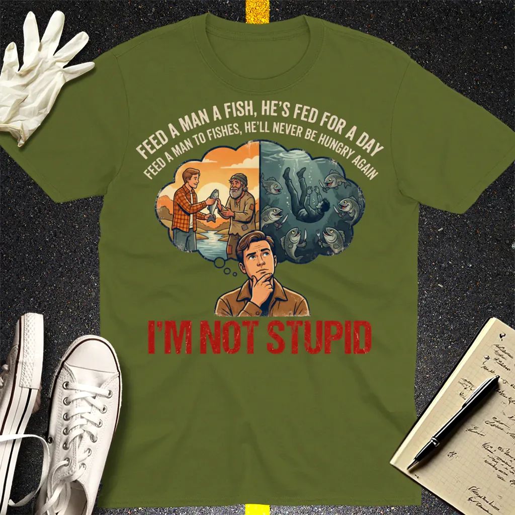 I'm Not Stupid T-Shirt - Military Green