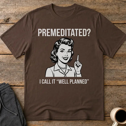 Well Planned Humor T-Shirt - Dark Chocolate