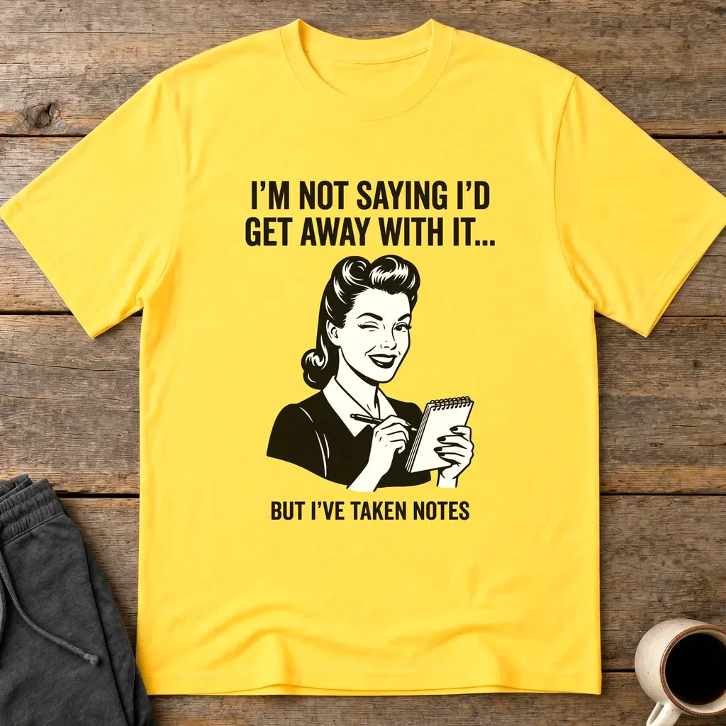 I've Taken Notes T-Shirt - Daisy