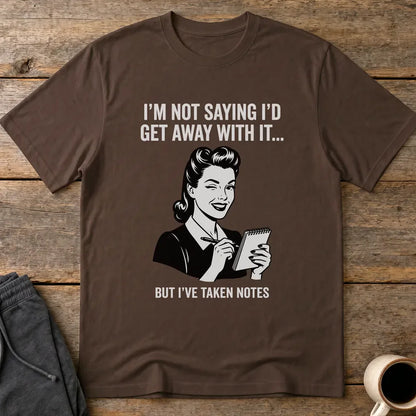 I've Taken Notes T-Shirt - Dark Chocolate