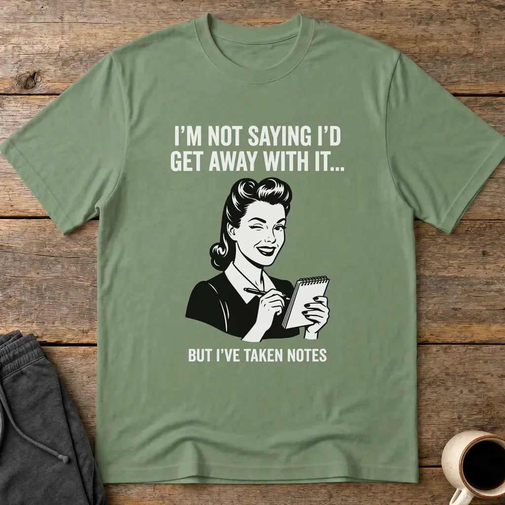 I've Taken Notes T-Shirt - Military Green