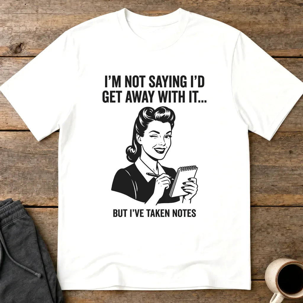 I've Taken Notes T-Shirt - White