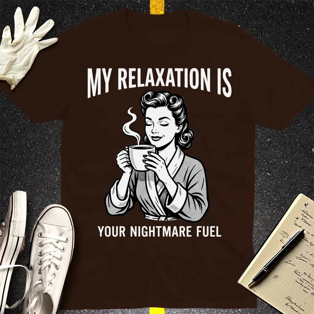 Relaxation Nightmare Fuel T-Shirt - Dark Chocolate