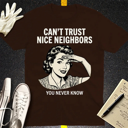 Can't Trust Nice Neighbors T-Shirt - Dark Chocolate