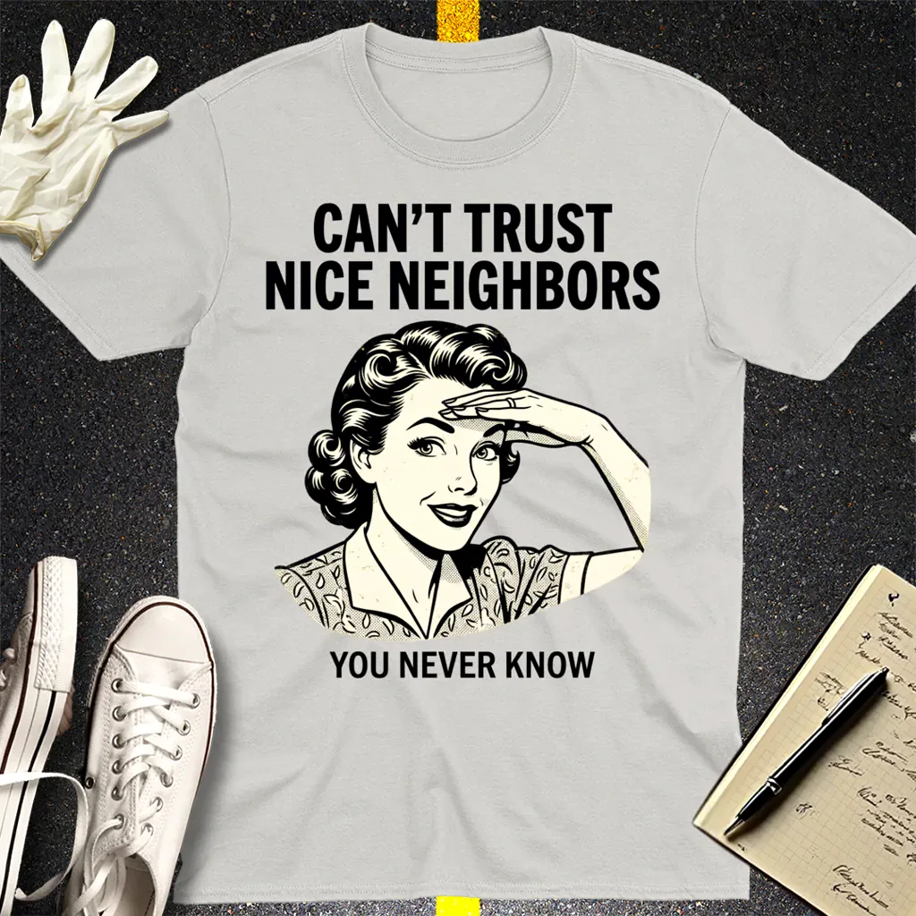 Can't Trust Nice Neighbors T-Shirt - Ice Grey