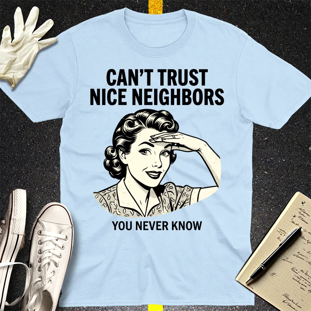 Can't Trust Nice Neighbors T-Shirt - Light Blue