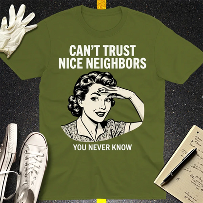 Can't Trust Nice Neighbors T-Shirt - Military Green