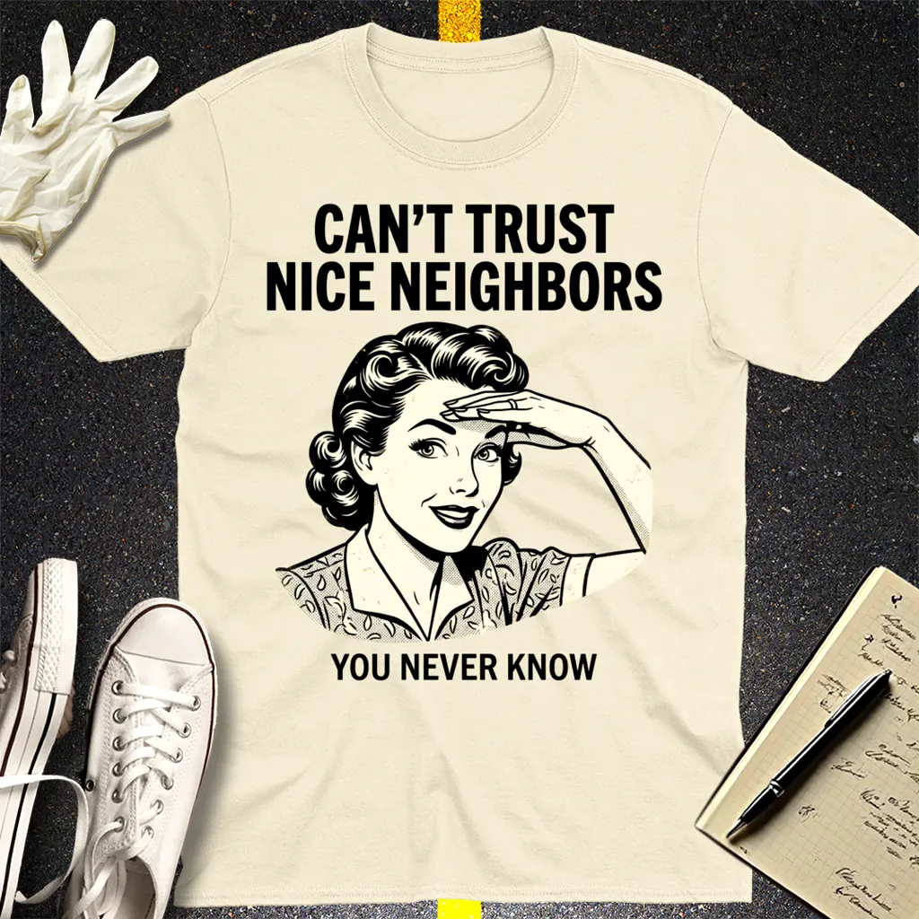 Can't Trust Nice Neighbors T-Shirt - Natural