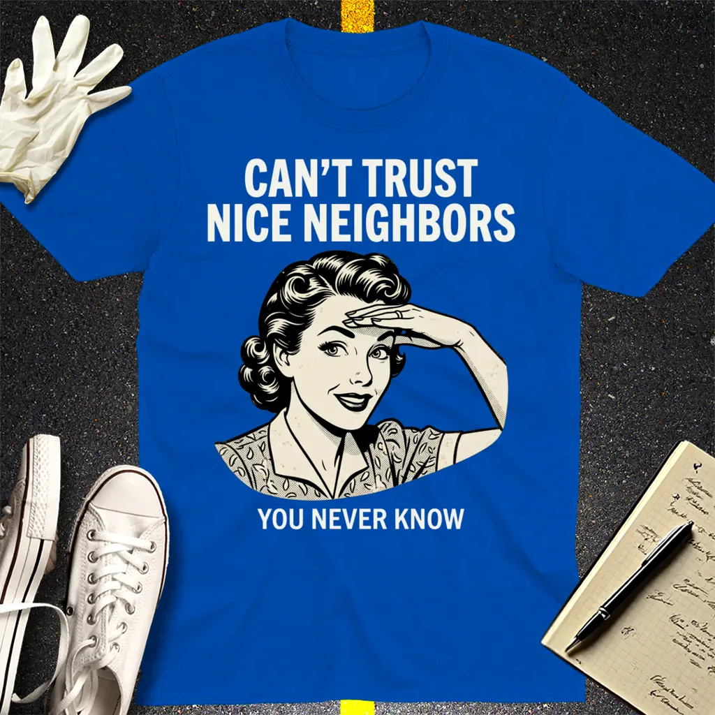 Can't Trust Nice Neighbors T-Shirt - Royal