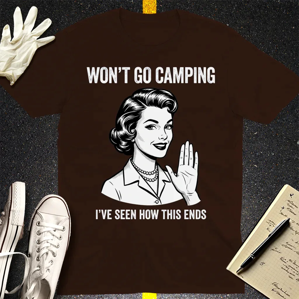 Won’t Go Camping T-Shirt - Dark Chocolate