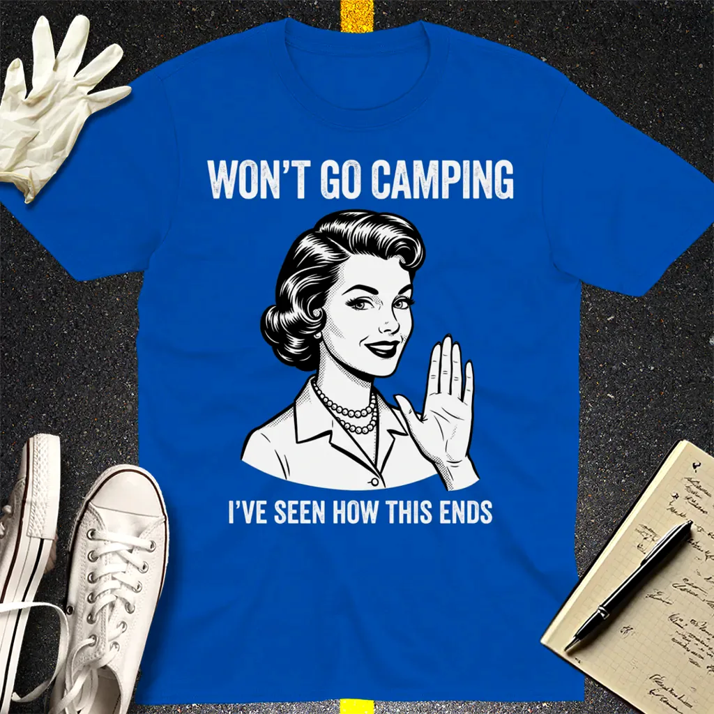 Won’t Go Camping T-Shirt - Royal