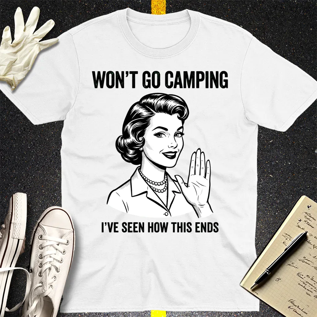 Won’t Go Camping T-Shirt - White