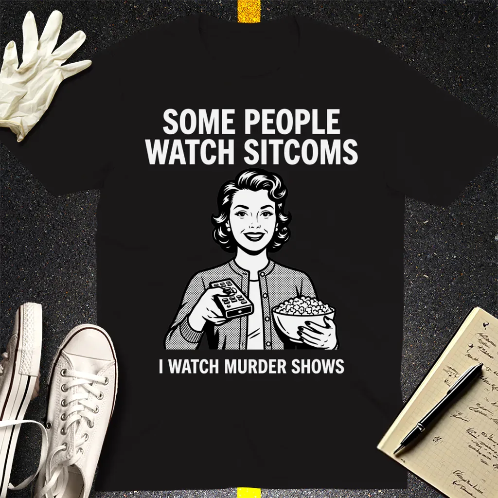 Murder Shows Over Sitcoms T-Shirt - Black