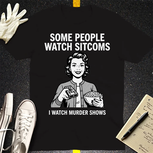 Murder Shows Over Sitcoms T-Shirt - Black